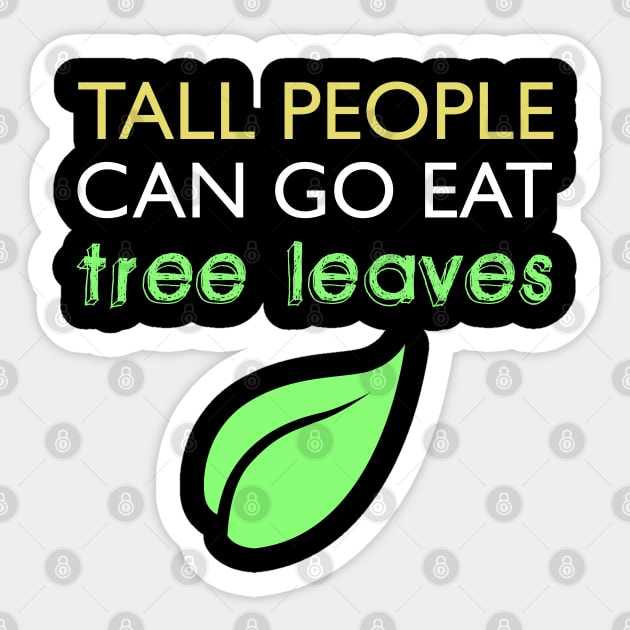 Tall People Can Go Eat Tree Leaves Sticker by giovanniiiii